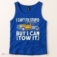 I Cant Fix Stupid But I Can Tow It Tow Truck Driver Gift Tank Top thumb 2