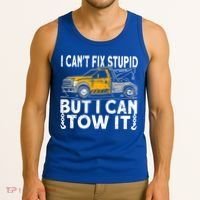 I Cant Fix Stupid But I Can Tow It Tow Truck Driver Gift Tank Top thumb 3