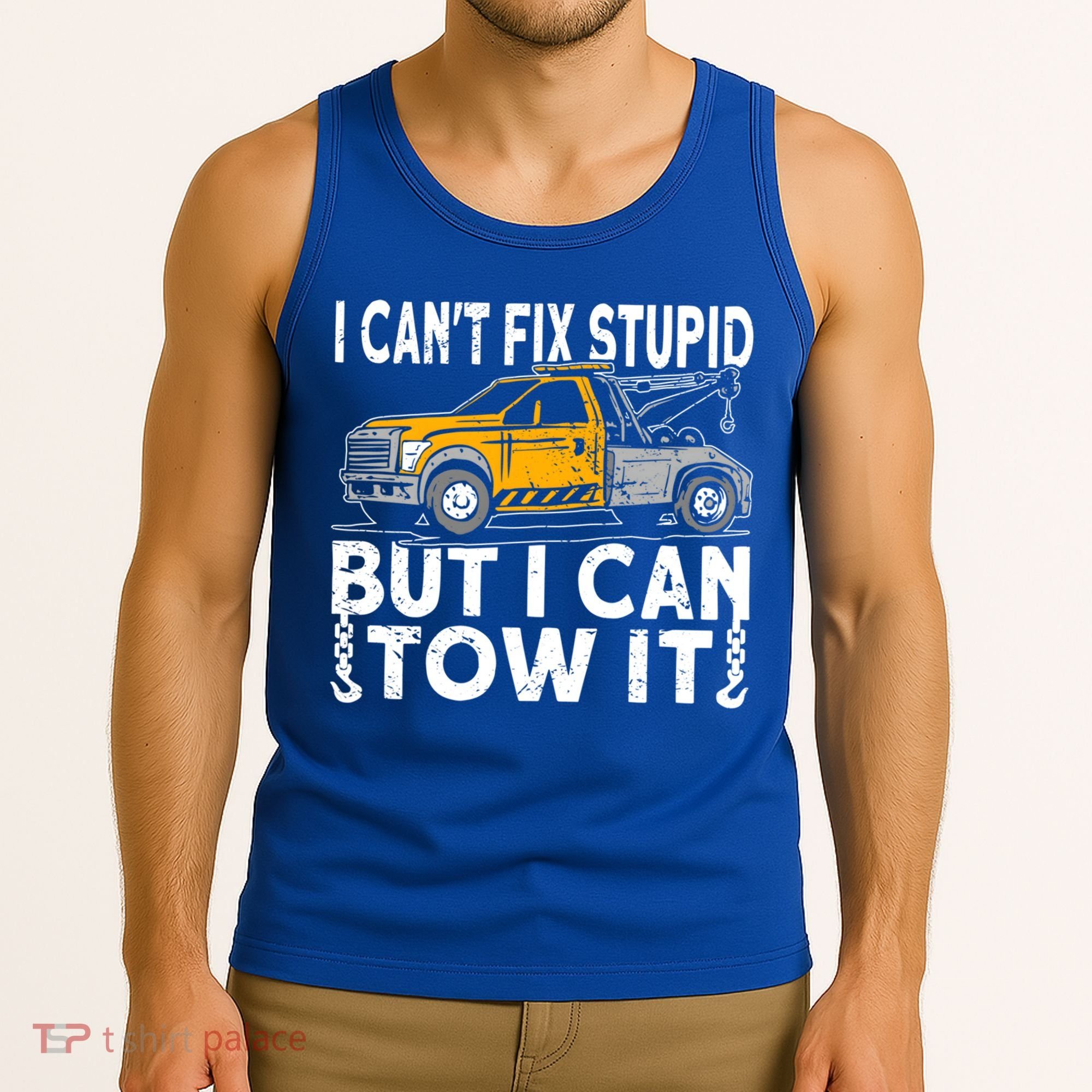 I Cant Fix Stupid But I Can Tow It Tow Truck Driver Gift Tank Top