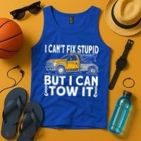 I Cant Fix Stupid But I Can Tow It Tow Truck Driver Gift Tank Top thumb 4