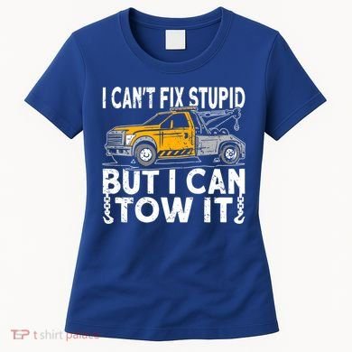 I Cant Fix Stupid But I Can Tow It Tow Truck Driver Gift Women's T-Shirt