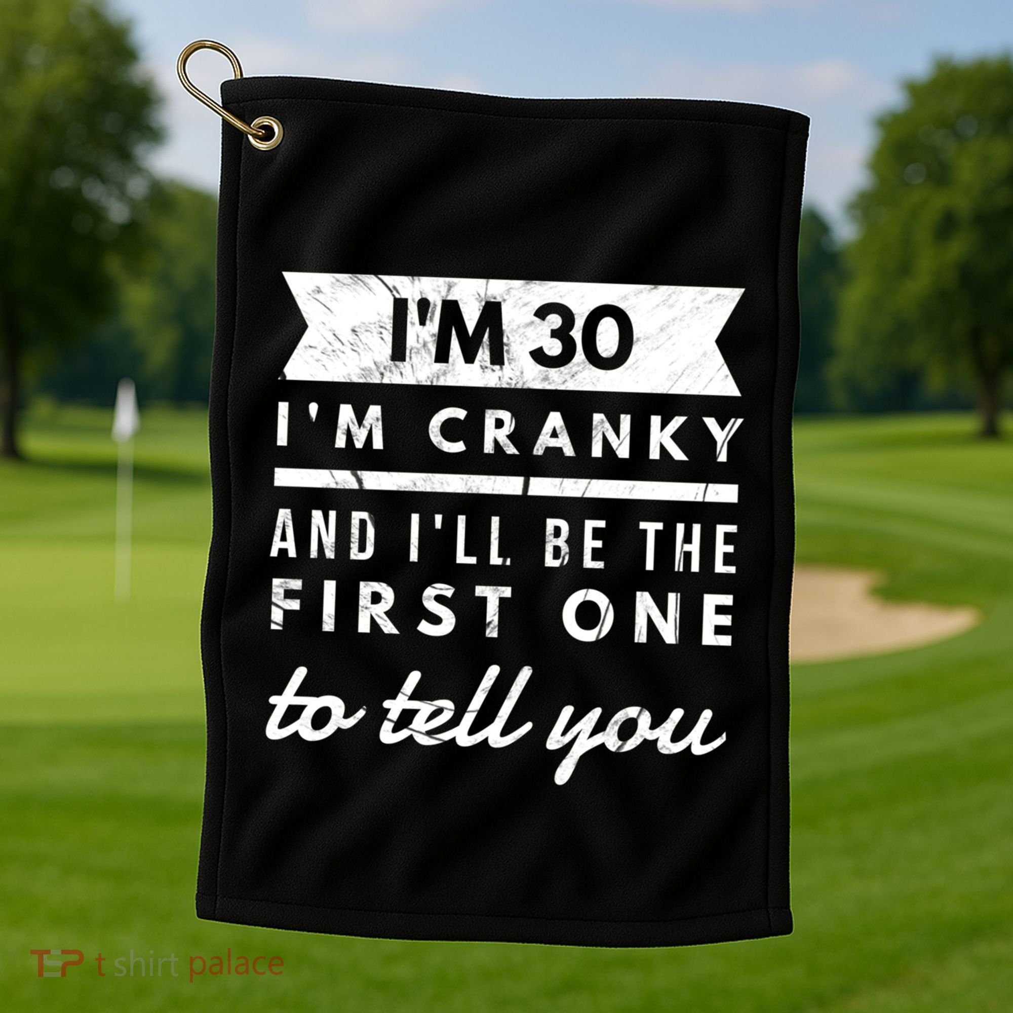 IM Cranky Funny 30th Birthday Gag Gift Idea Puns Gift Golf Towel