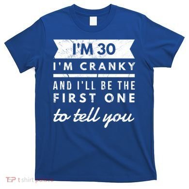 IM Cranky Funny 30th Birthday Gag Gift Idea Puns Gift T-Shirt