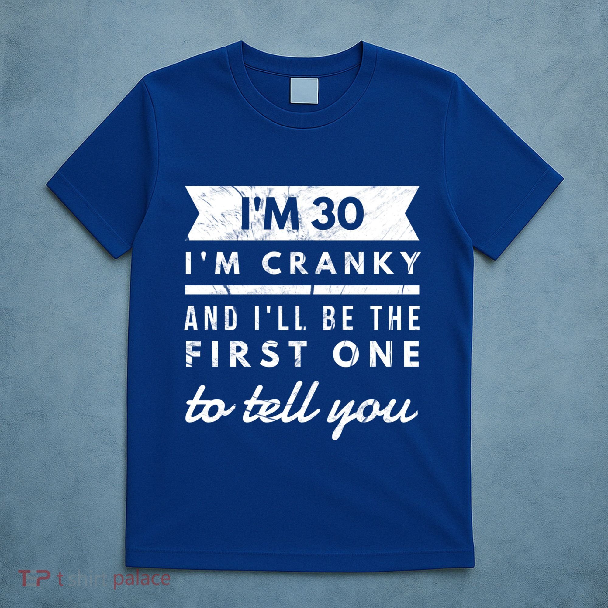 IM Cranky Funny 30th Birthday Gag Gift Idea Puns Gift T-Shirt