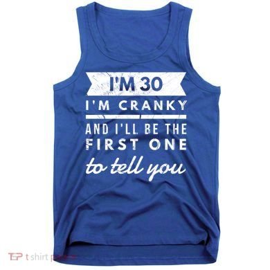 IM Cranky Funny 30th Birthday Gag Gift Idea Puns Gift Tank Top