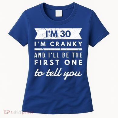 IM Cranky Funny 30th Birthday Gag Gift Idea Puns Gift Women's T-Shirt