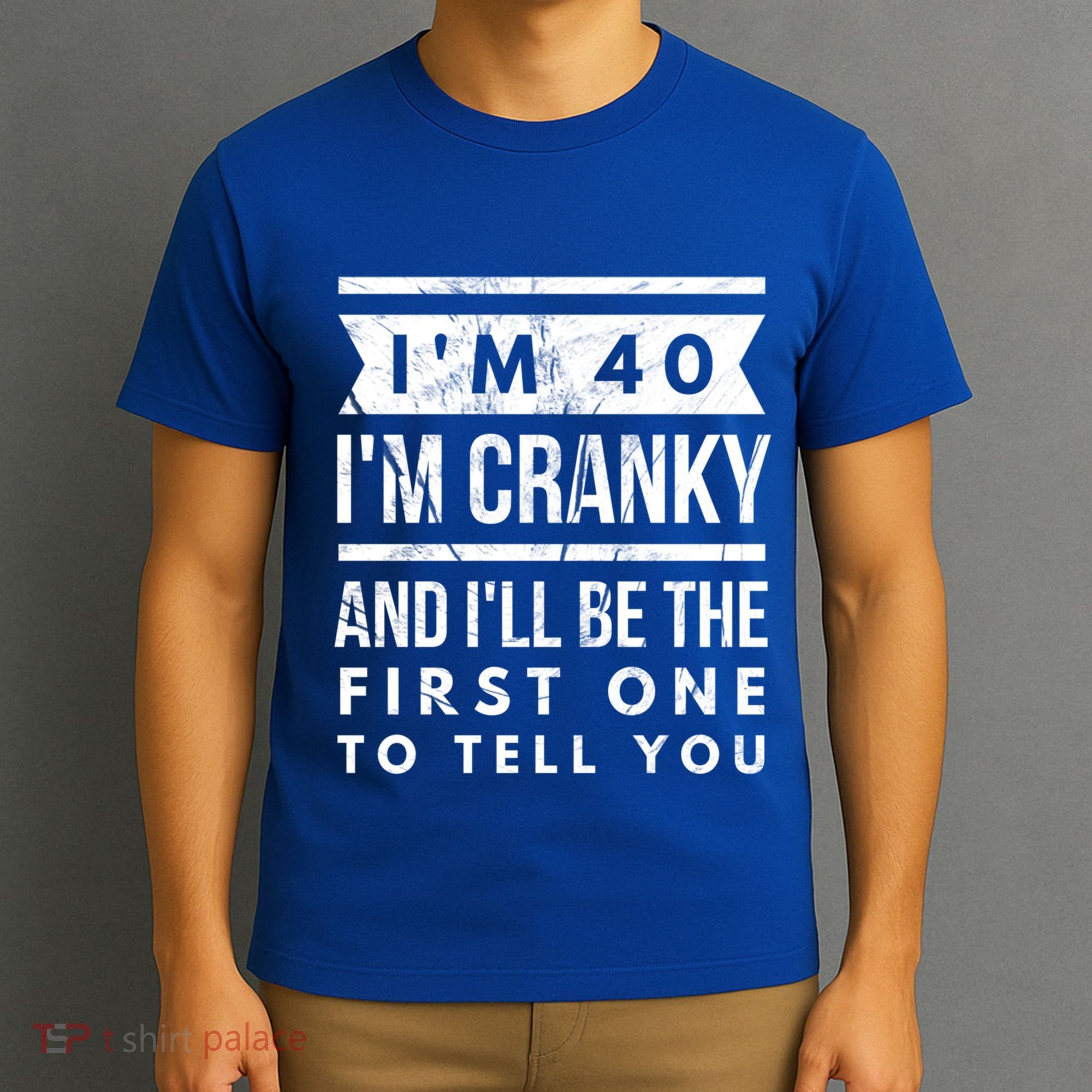 IM Cranky Funny 40th Birthday Gag Gift Idea Puns Gift T-Shirt