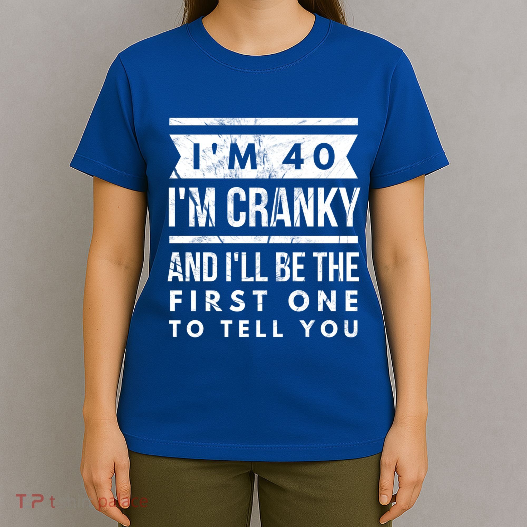 IM Cranky Funny 40th Birthday Gag Gift Idea Puns Gift T-Shirt