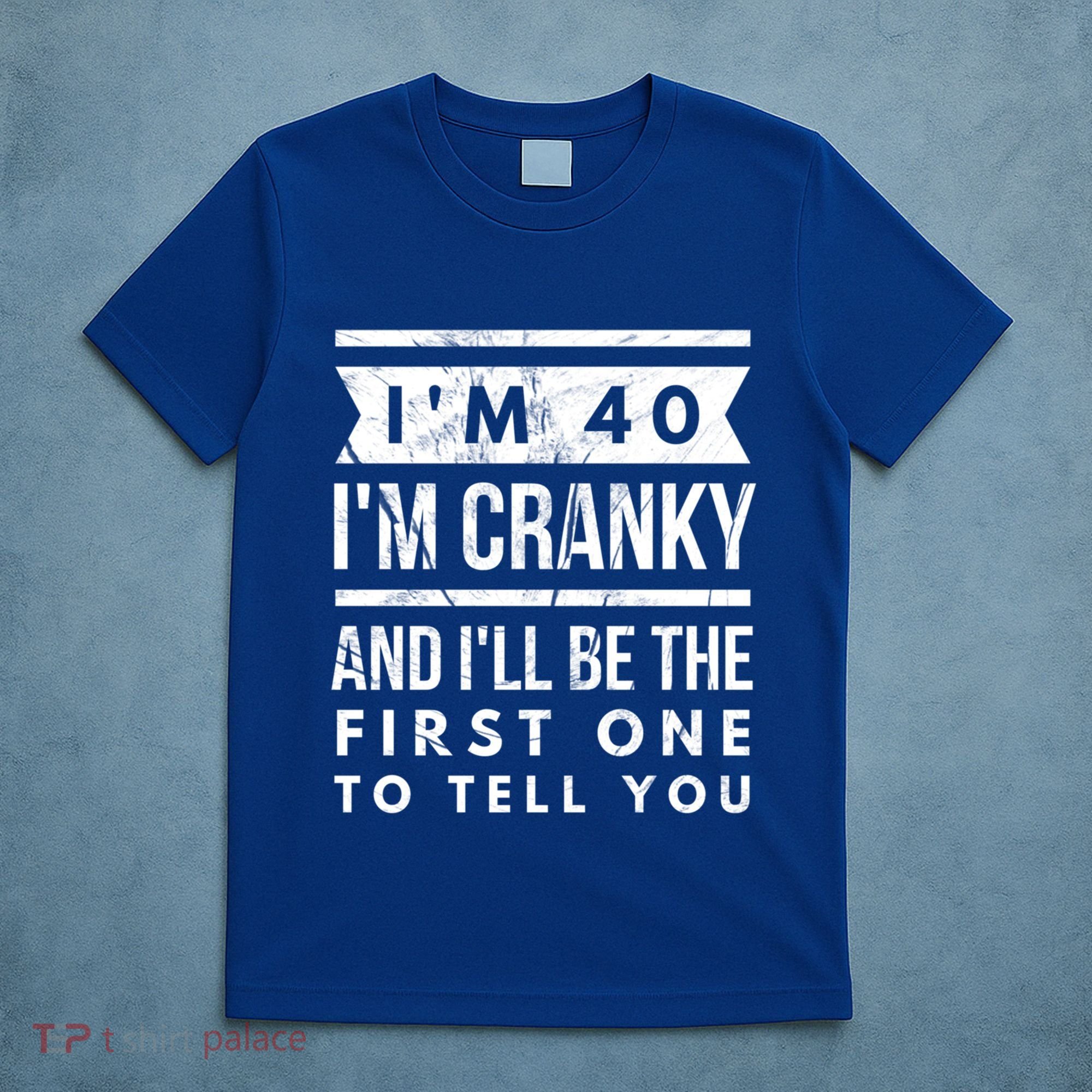 IM Cranky Funny 40th Birthday Gag Gift Idea Puns Gift T-Shirt
