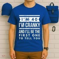 IM Cranky Funny 40th Birthday Gag Gift Idea Puns Gift T-Shirt thumb 6