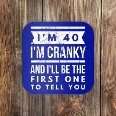 IM Cranky Funny 40th Birthday Gag Gift Idea Puns Gift Coaster