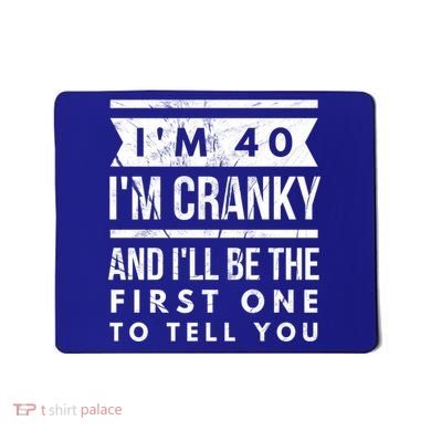 IM Cranky Funny 40th Birthday Gag Gift Idea Puns Gift Mousepad