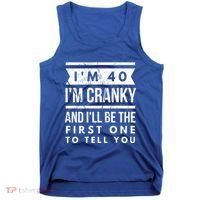 IM Cranky Funny 40th Birthday Gag Gift Idea Puns Gift Tank Top thumb 0