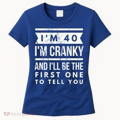IM Cranky Funny 40th Birthday Gag Gift Idea Puns Gift Women's T-Shirt