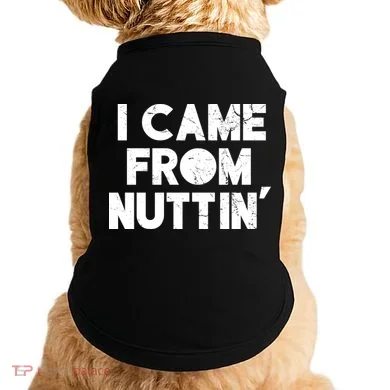 I Came From Nuttin Doggie Tank