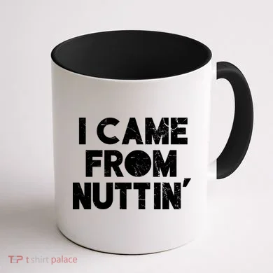 I Came From Nuttin Coffee Mug back