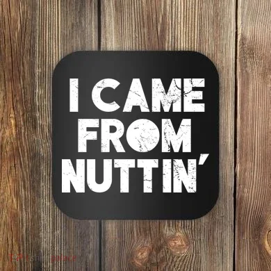 I Came From Nuttin Coaster