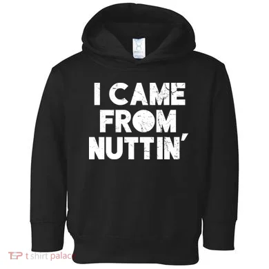 I Came From Nuttin Toddler Hoodie