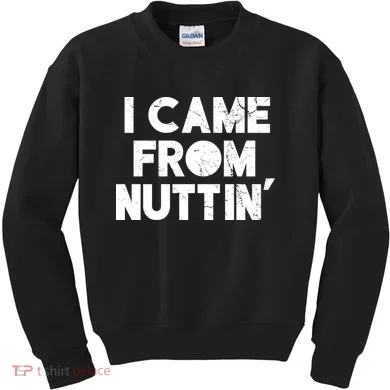 I Came From Nuttin Kids Sweatshirt
