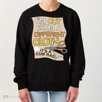 I’M Cut From A Different Cloth It’S A Cum Rag Women's Sweatshirt thumb 0
