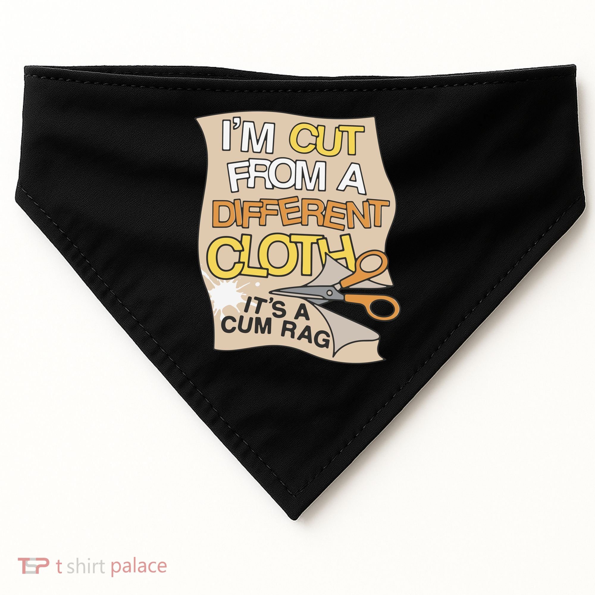 I’M Cut From A Different Cloth It’S A Cum Rag USA-Made Doggie Bandana