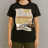 I’M Cut From A Different Cloth It’S A Cum Rag T-Shirt thumb 4