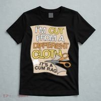 I’M Cut From A Different Cloth It’S A Cum Rag T-Shirt thumb 5
