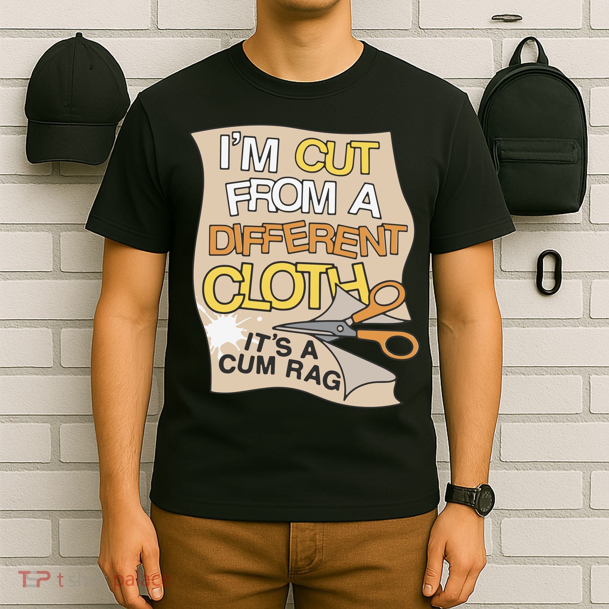 I’M Cut From A Different Cloth It’S A Cum Rag T-Shirt
