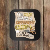 I’M Cut From A Different Cloth It’S A Cum Rag Coaster thumb 0
