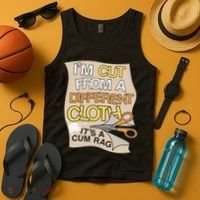 I’M Cut From A Different Cloth It’S A Cum Rag Tank Top thumb 4