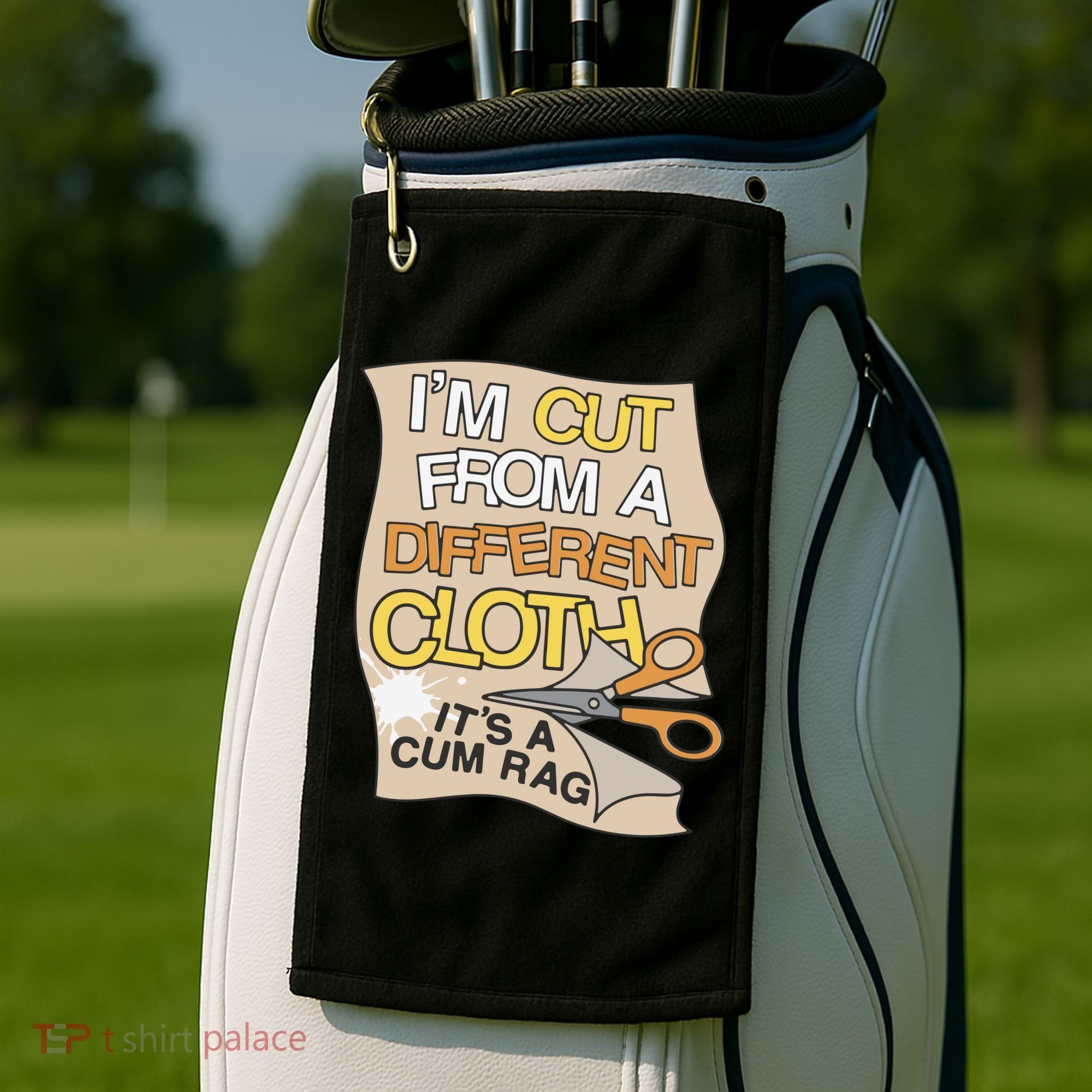 I’M Cut From A Different Cloth It’S A Cum Rag Golf Towel