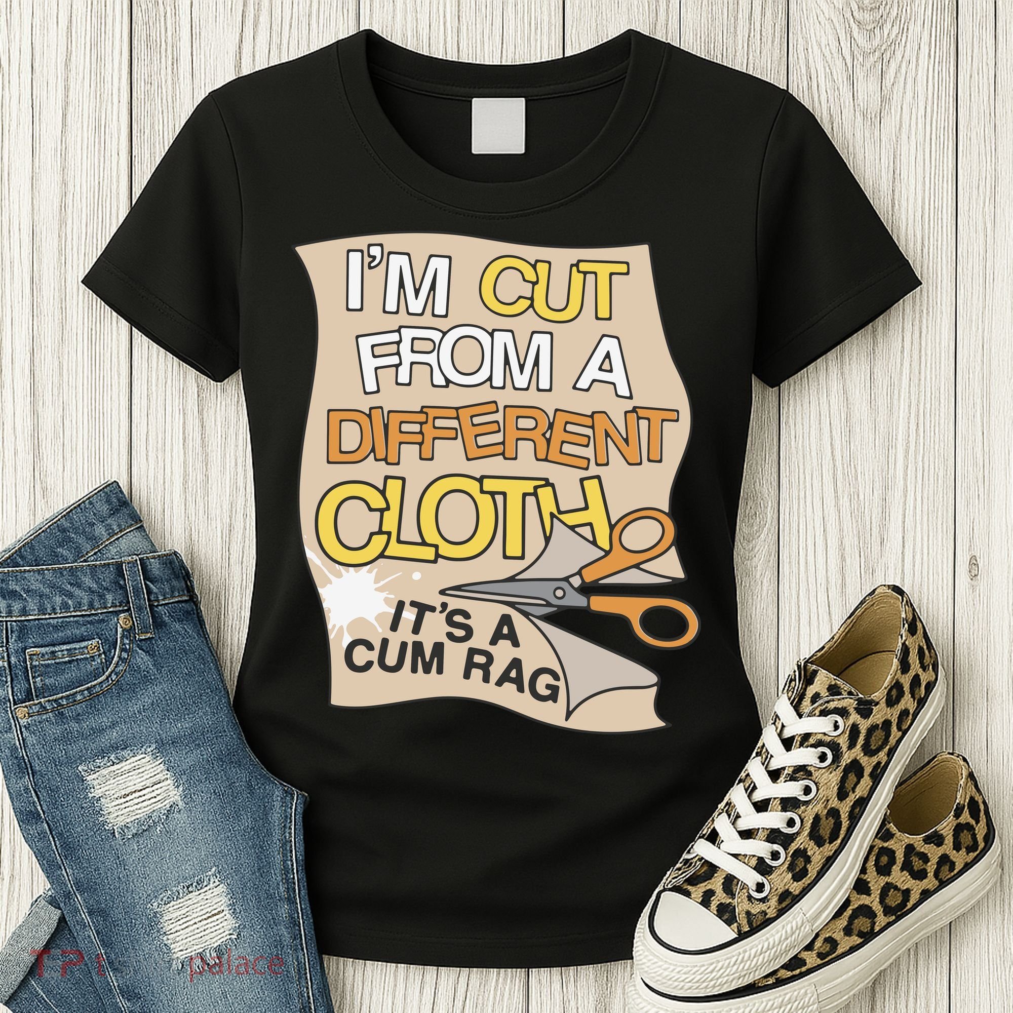 I’M Cut From A Different Cloth It’S A Cum Rag Women's T-Shirt