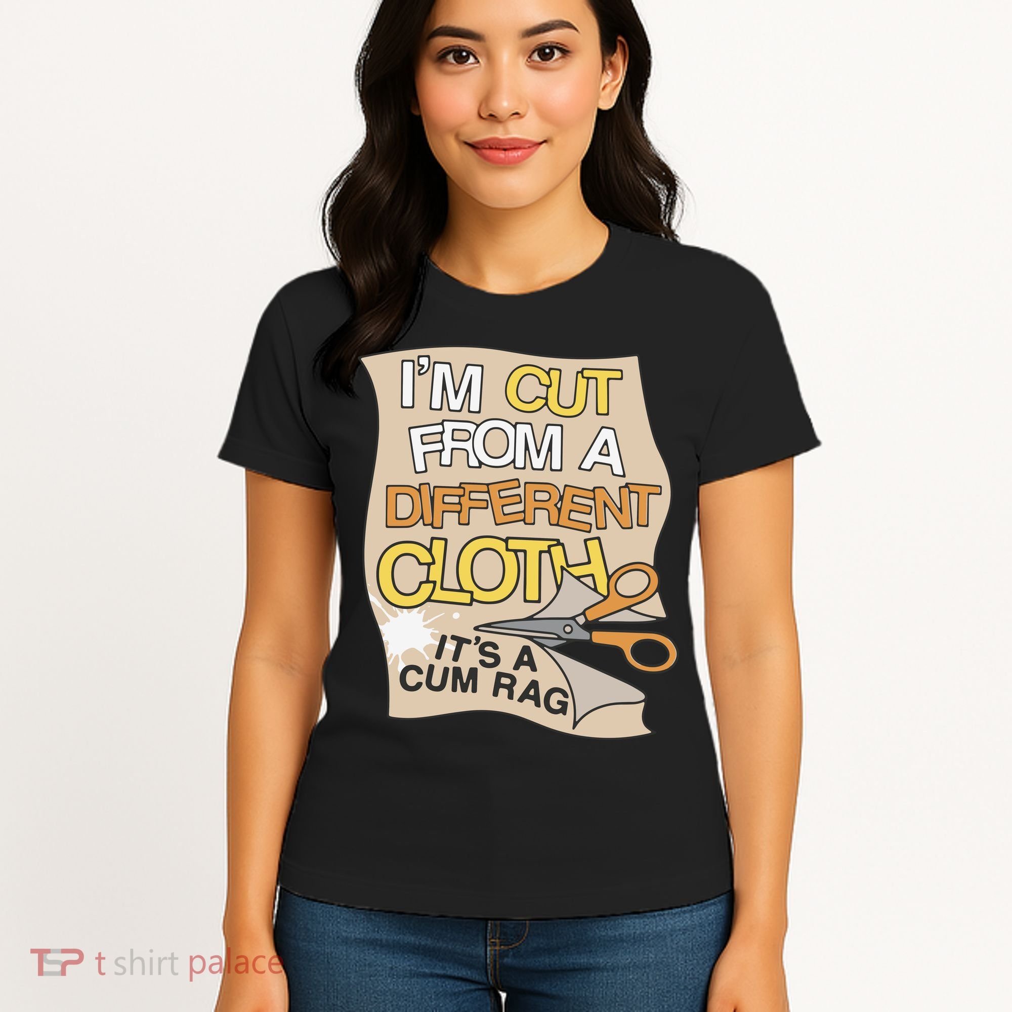 I’M Cut From A Different Cloth It’S A Cum Rag Women's T-Shirt