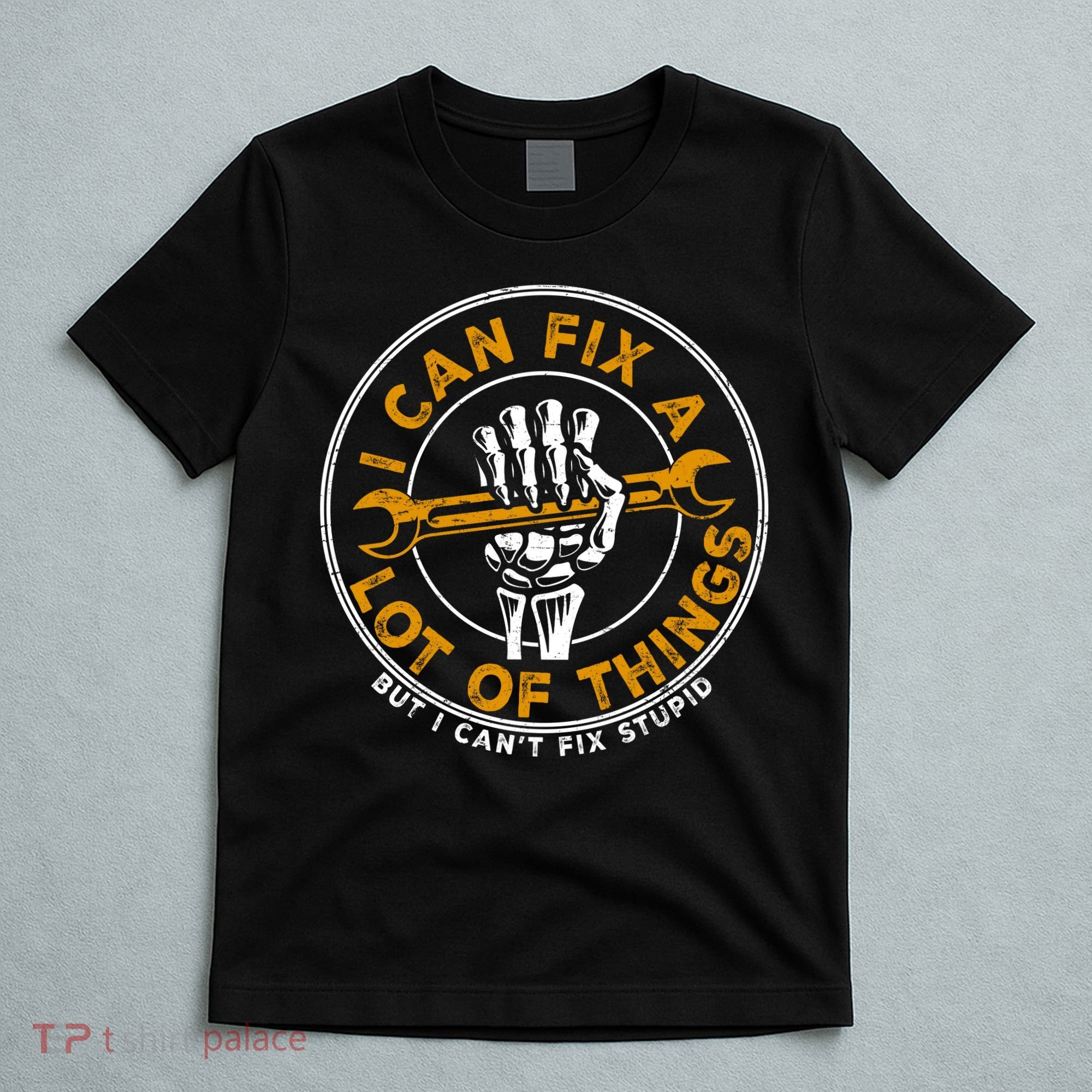 I Can Fix A Lot Of Things But I Can't Fix Stupid T-Shirt