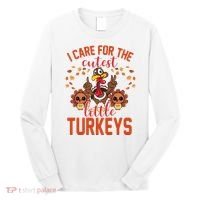 I Care For The Cutest Little Turkeys Thanksgiving Teacher Long Sleeve Shirt thumb 0
