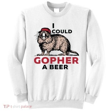 I Could Gopher A Beer Sweatshirt