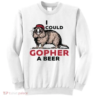 I Could Gopher A Beer Sweatshirt