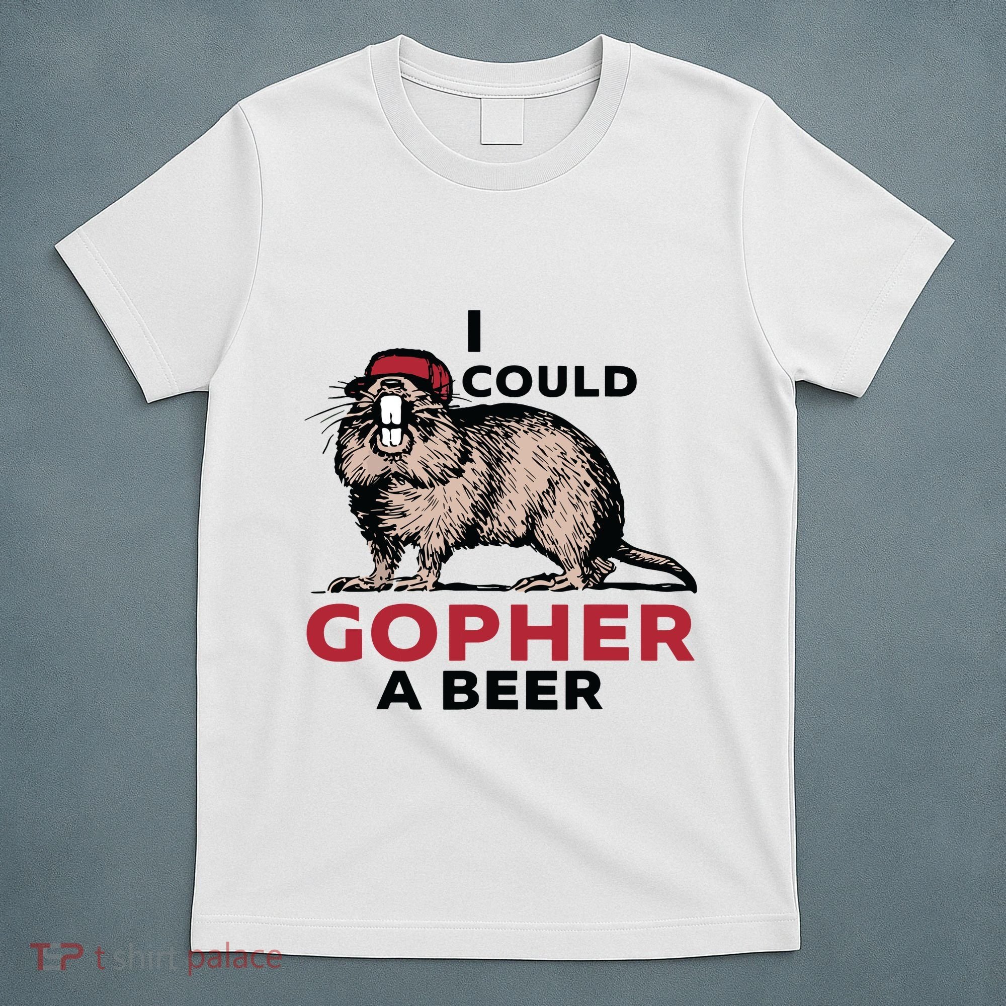 I Could Gopher A Beer T-Shirt