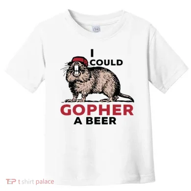 I Could Gopher A Beer Toddler T-Shirt
