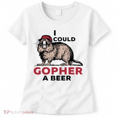 I Could Gopher A Beer Women's T-Shirt