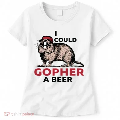 I Could Gopher A Beer Women's T-Shirt