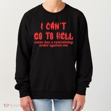 I Cant Go To Hell Satan Has A Restraining Order Against Me Women's Sweatshirt