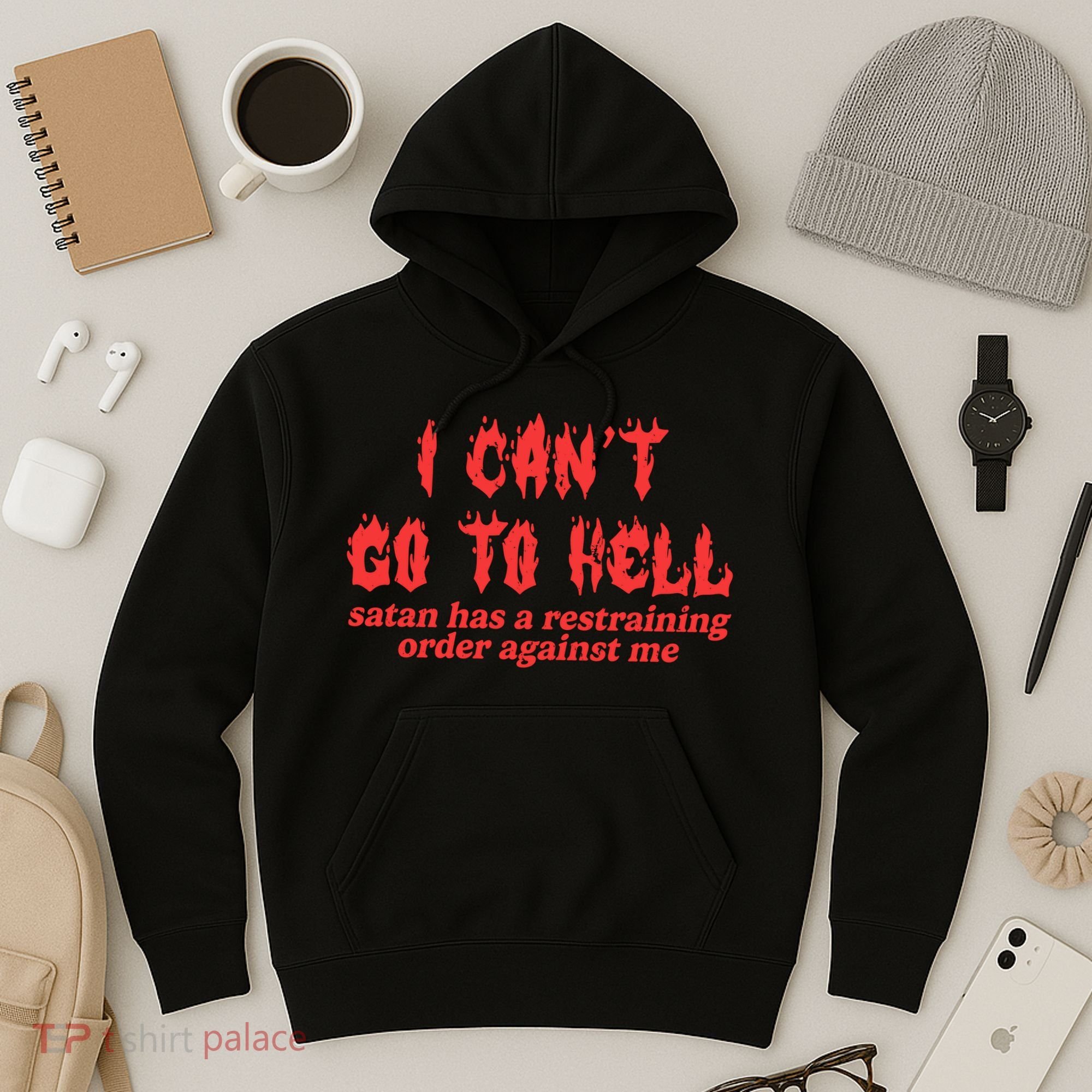 I Cant Go To Hell Satan Has A Restraining Order Against Me Hoodie