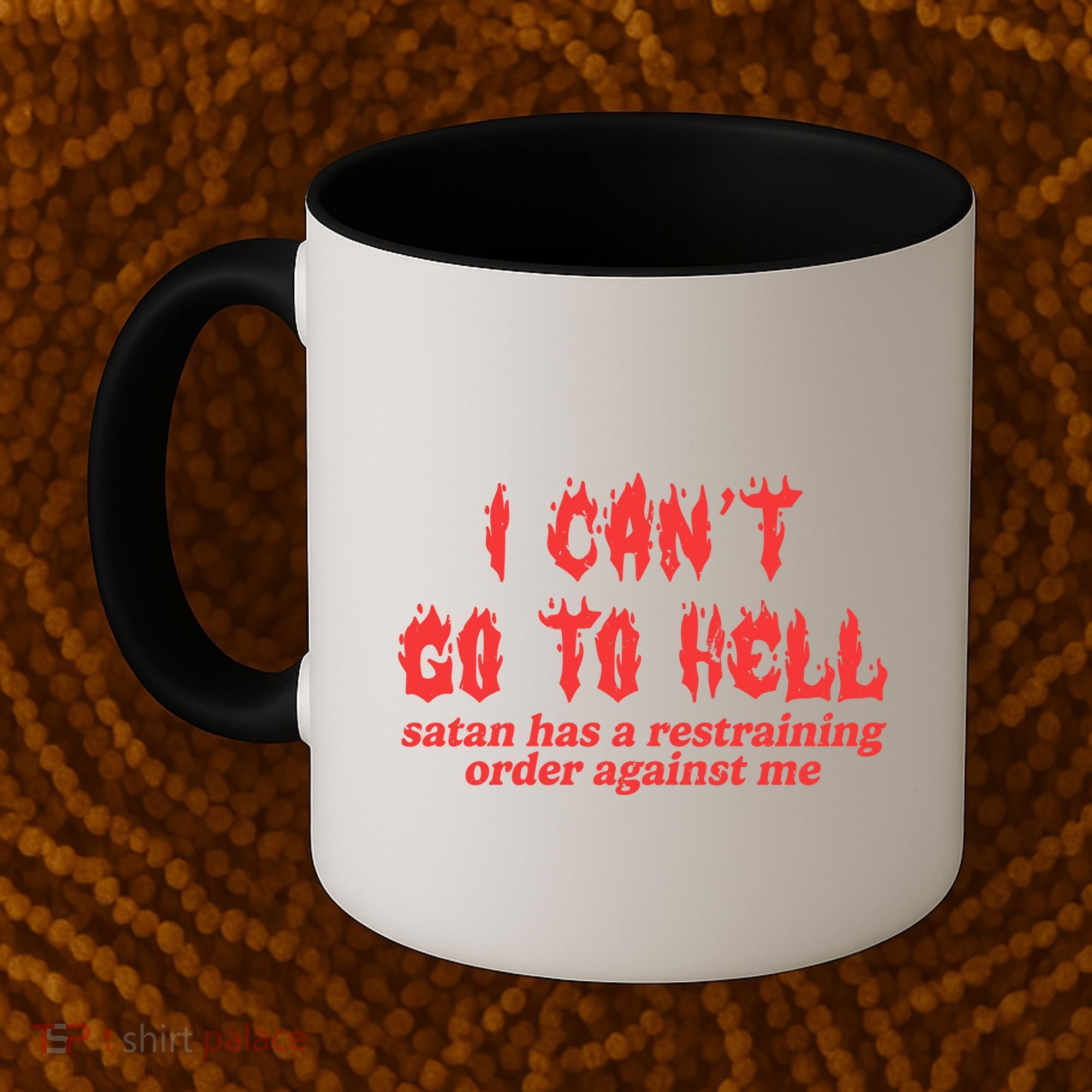 I Cant Go To Hell Satan Has A Restraining Order Against Me Coffee Mug