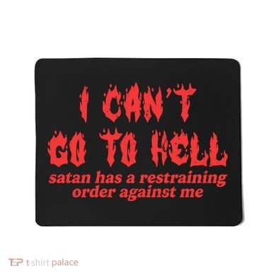 I Cant Go To Hell Satan Has A Restraining Order Against Me Mousepad