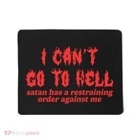 I Cant Go To Hell Satan Has A Restraining Order Against Me Mousepad thumb 0