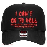 I Cant Go To Hell Satan Has A Restraining Order Against Me Hat thumb 0