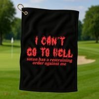 I Cant Go To Hell Satan Has A Restraining Order Against Me Golf Towel thumb 1