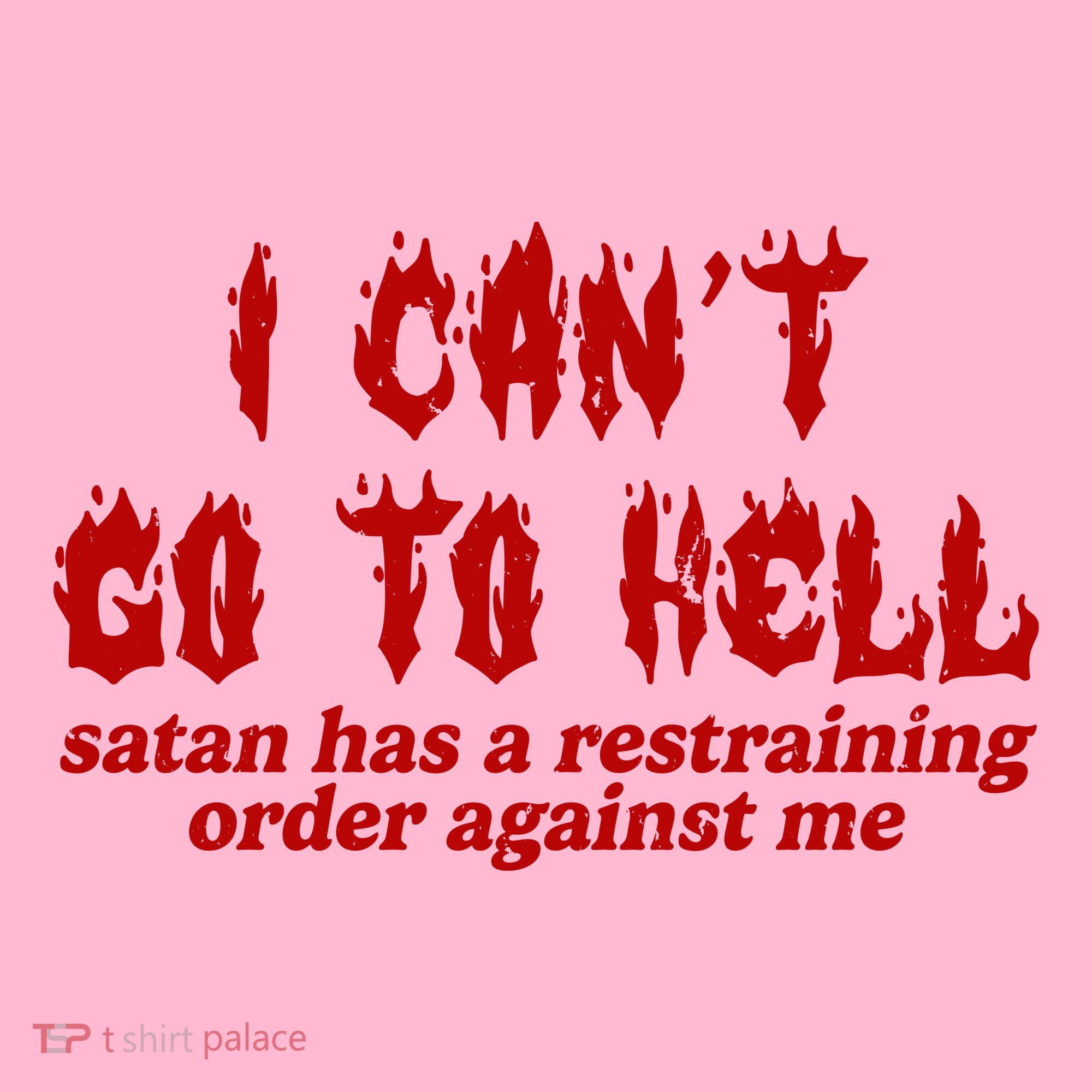 I Cant Go To Hell Satan Has A Restraining Order Against Me Funny Coaster