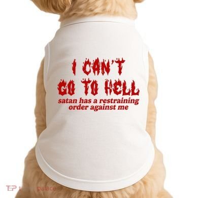 I Cant Go To Hell Satan Has A Restraining Order Against Me Funny Doggie Tank